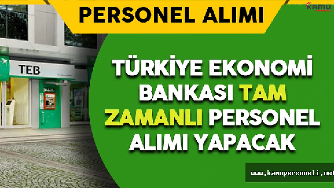 TEB Tam Zamanlı Personel Alımı Yapacak
