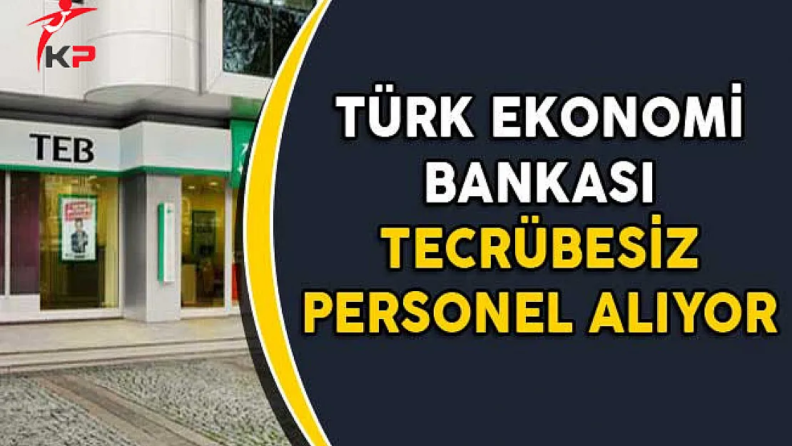 TEB Tecrübesiz Personel Alımları Yapıyor