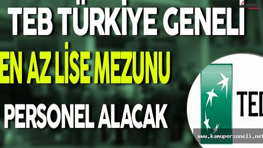 TEB Türkiye Geneli En Az Lise Mezunu Personel Alımı Yapacak