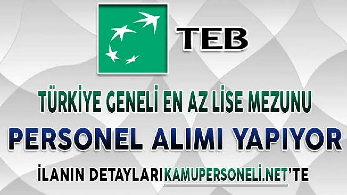 TEB Türkiye Geneli Farklı İllerde En Az Lise Mezunu Çok Sayıda Personel Alımı Yapıyor