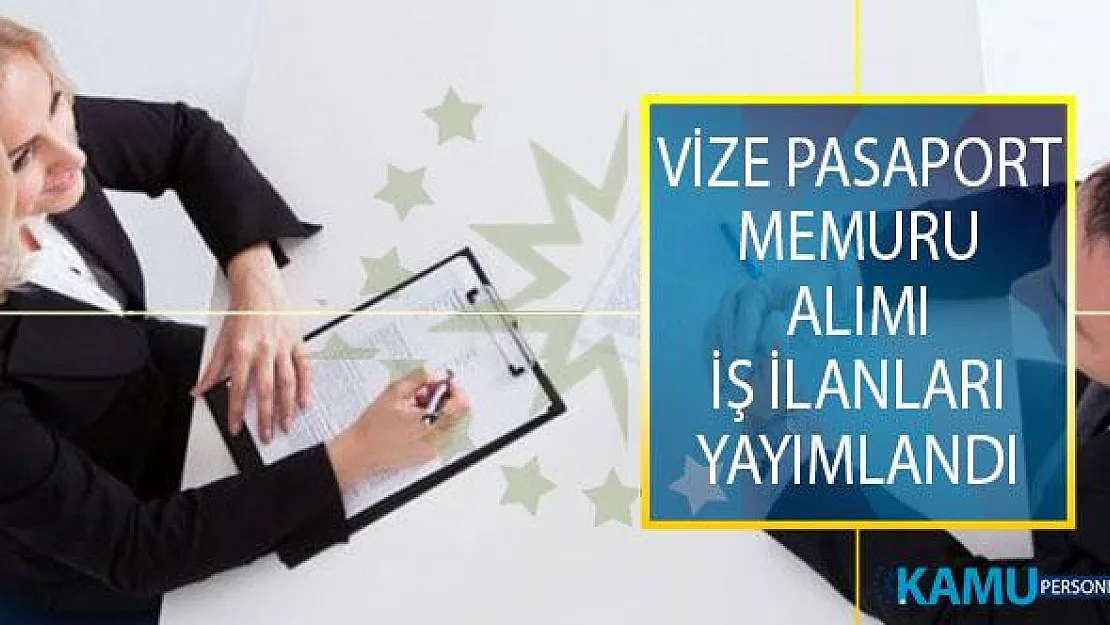 Tecrübeli Ve Tecrübesiz Adayların Başvuru Yapabileceği Vize Pasaport Memuru Alımı İş İlanları Yayımlandı!
