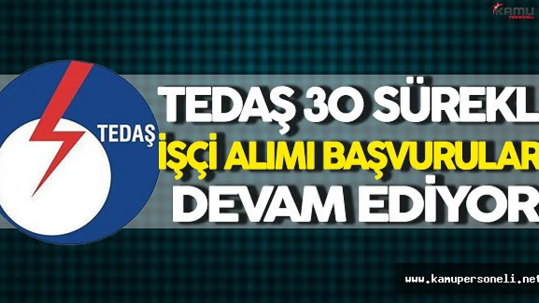 TEDAŞ 30 Sürekli İşçi Alımı Başvuruları Devam Ediyor