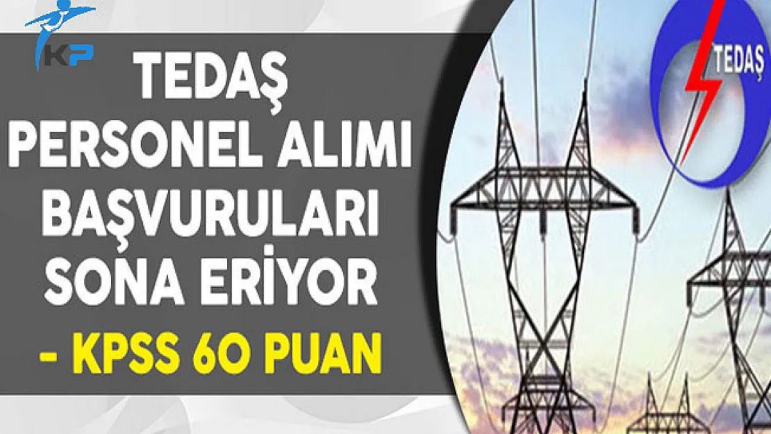 TEDAŞ Personel Alımı Başvurularında Son Gün !