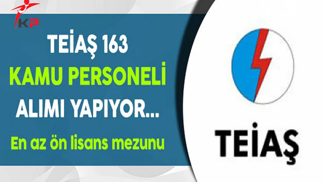 TEİAŞ En Az Ön Lisans Mezunu 163 Kamu Personel Alımı Yapıyor