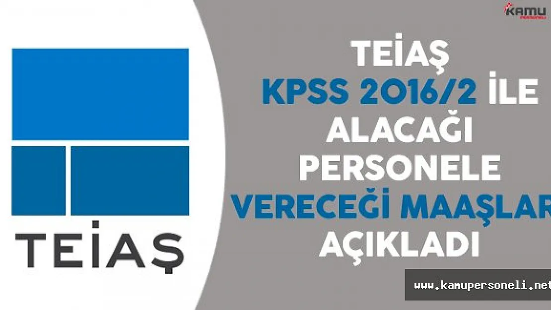 TEİAŞ KPSS 2016/2 İle Alacağı Personele Vereceği Maaşları Açıkladı