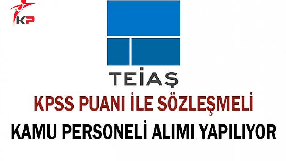 TEİAŞ Sözleşmeli Kamu Personeli Alıyor ! Genel Şartlar ve Başvuru Detayları