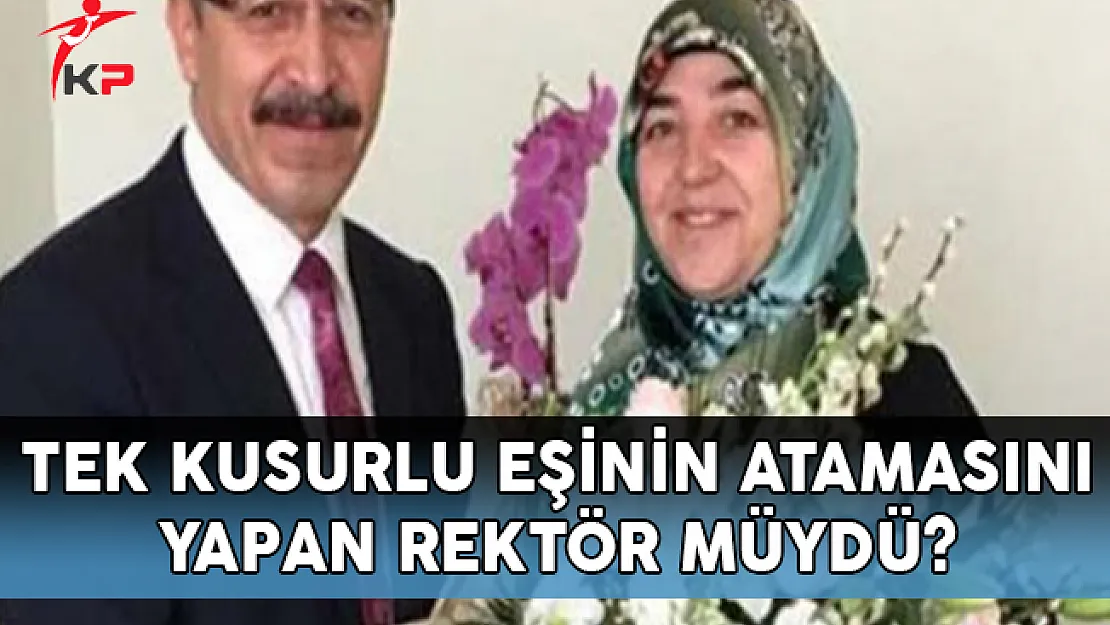 Tek Kusurlu Eşinin Atamasını Yapan Rektör Müydü?