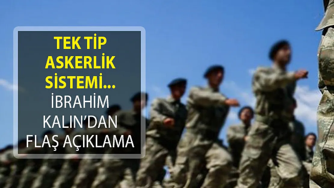 Tek Tip Askerlik Hakkında İbrahim Kalın'dan Son Dakika Açıklaması!