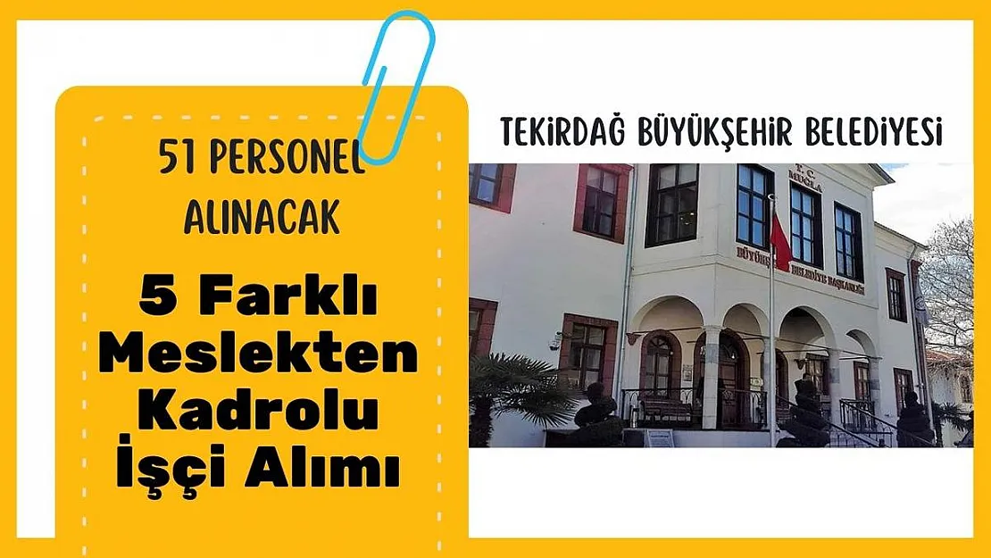 Tekirdağ Büyükşehir Belediyesi 5 farklı meslekten kadrolu işçi alımı yapacak