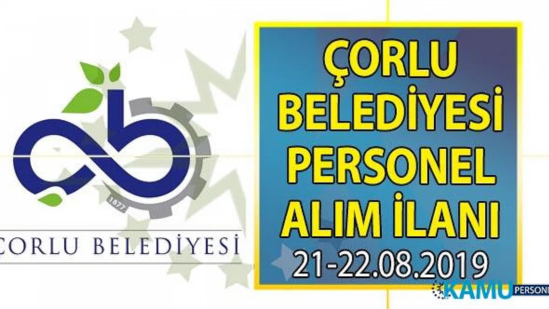 Tekirdağ Çorlu Belediyesi 22 ağustosa kadar 3 personel alımı başvuru ilanı