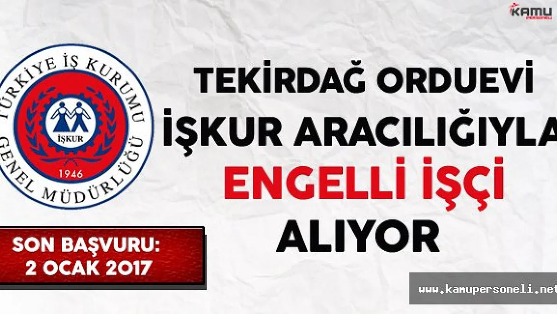 Tekirdağ Orduevi İşkur Aracılığıyla Engelli İşçi Alıyor