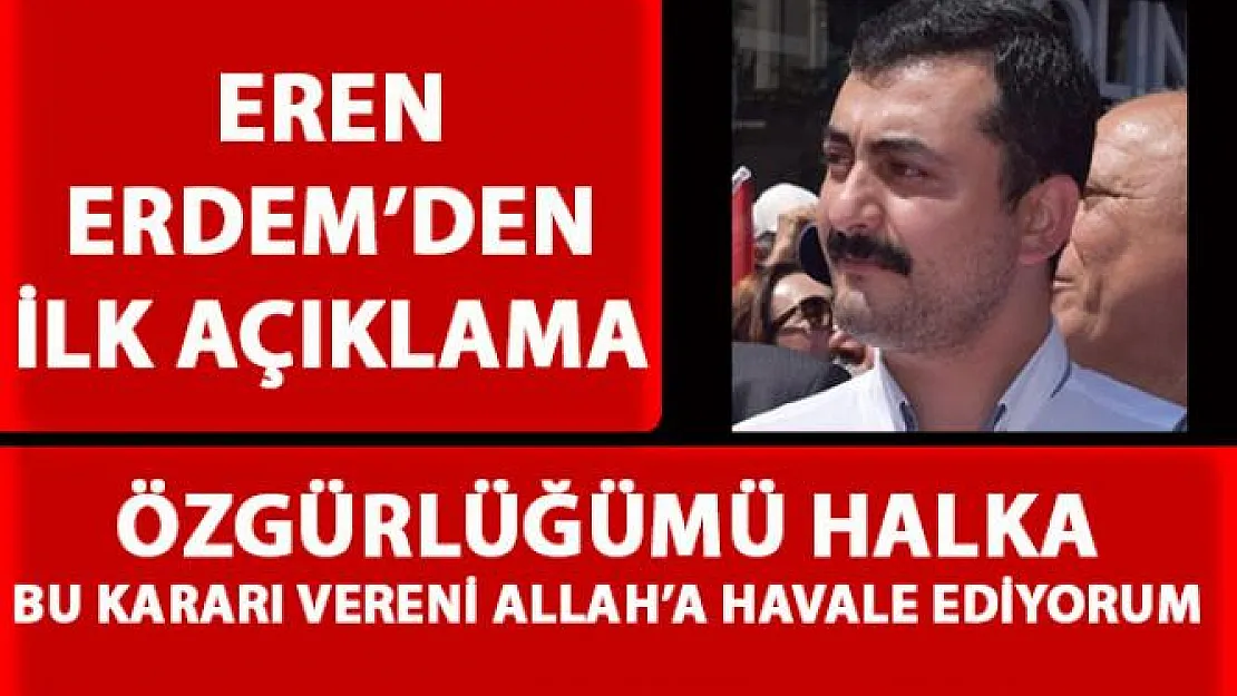 Tekrar Tutuklanan CHP eski milletvekili Eren Erdem'den ilk açıklama geldi