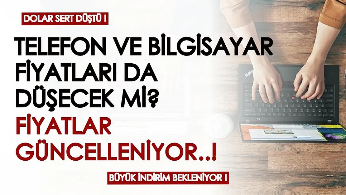 Telefon ve bilgisayar fiyatları uçmuştu! Doların düşüşüyle fiyatlar da güncelleniyor! İşte telefon ve bilgisayarda en güncel fiyatlar...
