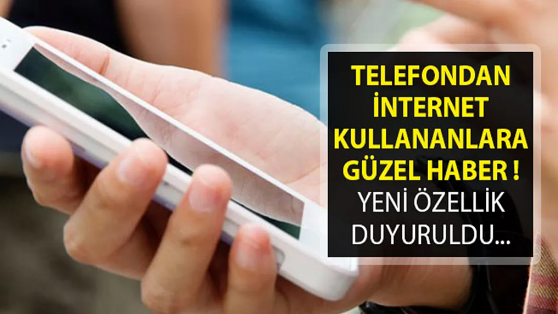 Telefondan İnternet Kullananlara Güzel Haber! Yeni Özellik Duyuruldu