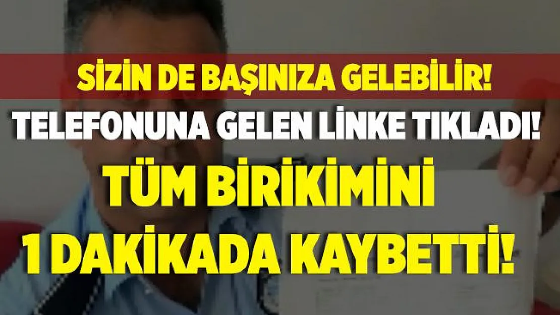Telefonuna gelen linke tıkladı! 3 aylık maaşını bir dakikada kaybetti!