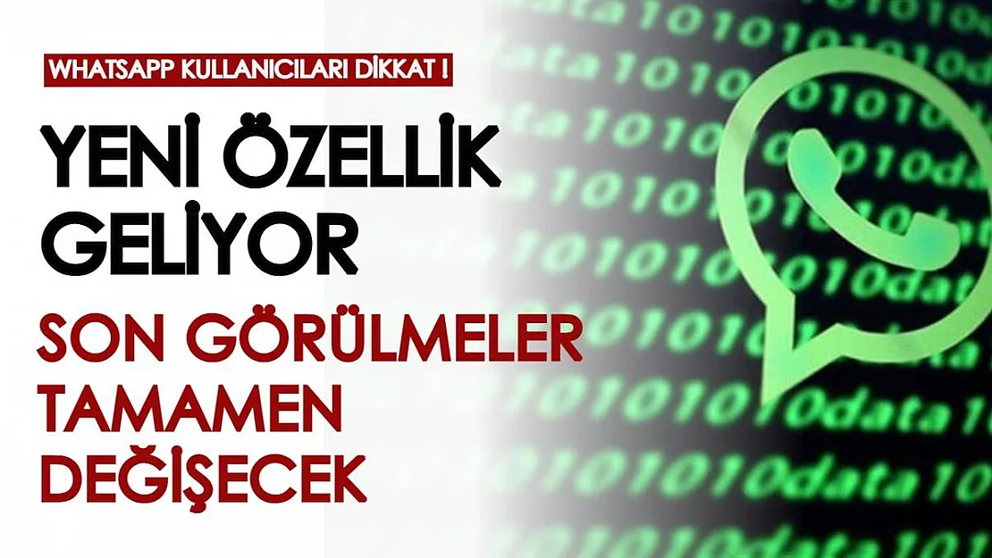 Telefonunda WhatsApp yüklü olanlar dikkat! Yepyeni bir özellik geliyor, son görülmeler değişiyor