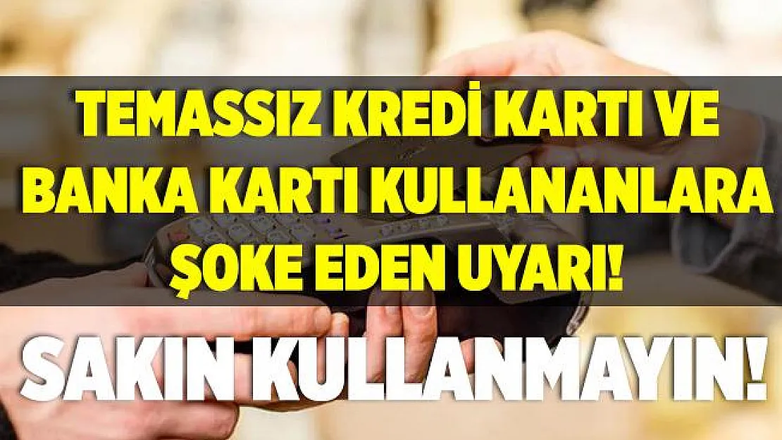 Temassız kredi ve banka kartı kullananlar dikkat! Sakın kullanmayın!