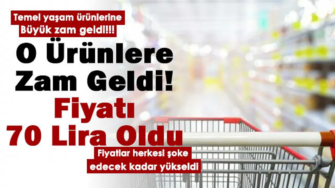 Temel yaşam ürünlerinde şoke eden gelişme! O ürünlere de zam geldi: Fiyatı 70 lira oldu