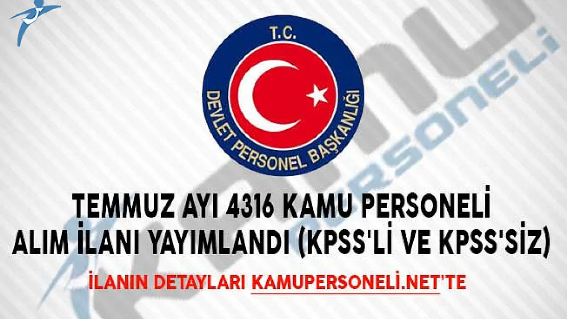Temmuz Ayı 4316 Kamu Personeli Alım İlanı Yayımlandı! (KPSS'li ve KPSS'siz)