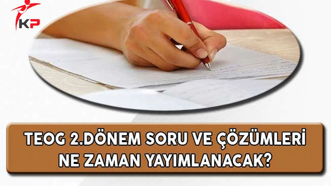 TEOG 2.Dönem Soru ve Çözümleri Ne Zaman Yayımlanacak?