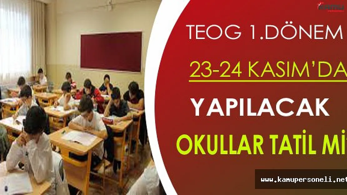 TEOG 23-24 Kasım'da Yapılacak: Okullar Tatil Olacak mı?