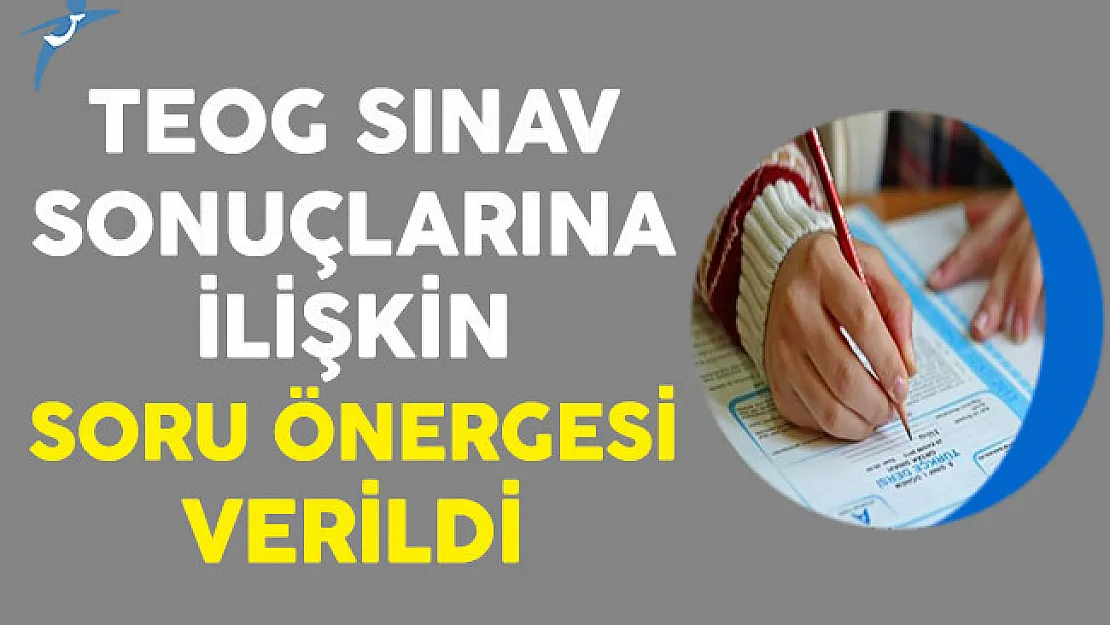 TEOG Sınav Sonuçlarına İlişkin Soru Önergesi Verildi