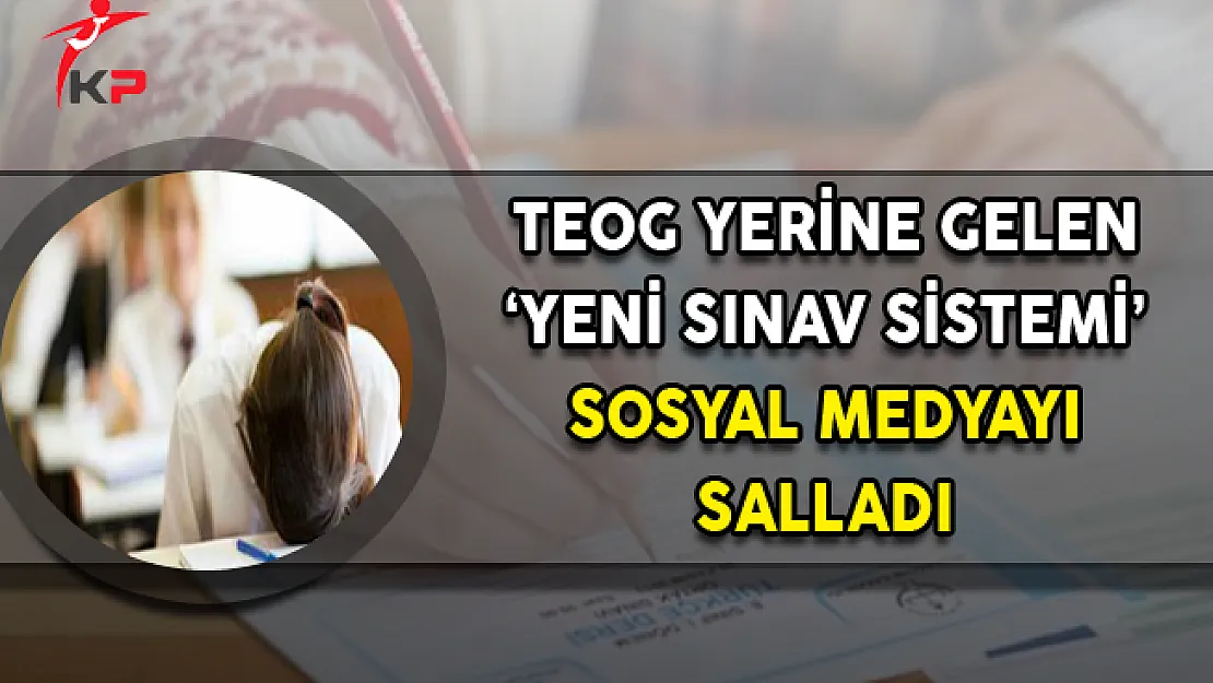 TEOG Sınavı Yerine Gelen Yeni Sistem Sosyal Medyayı Salladı