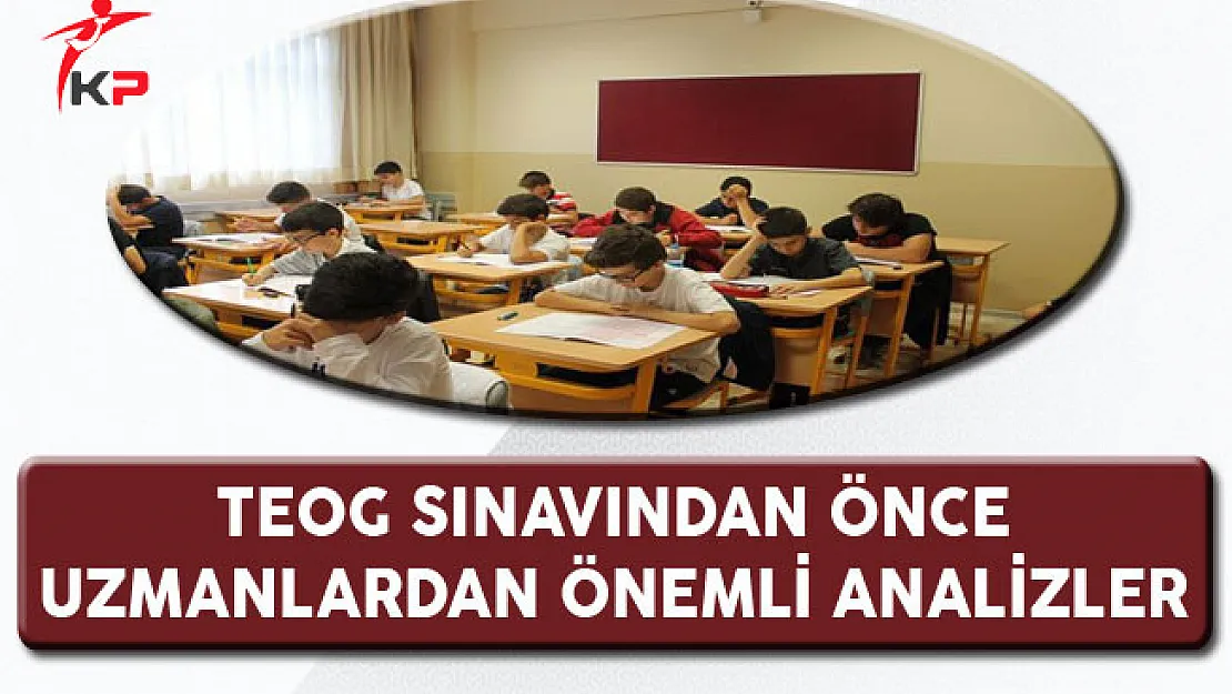 TEOG Sınavından Önce Uzmanlardan Önemli Analizler