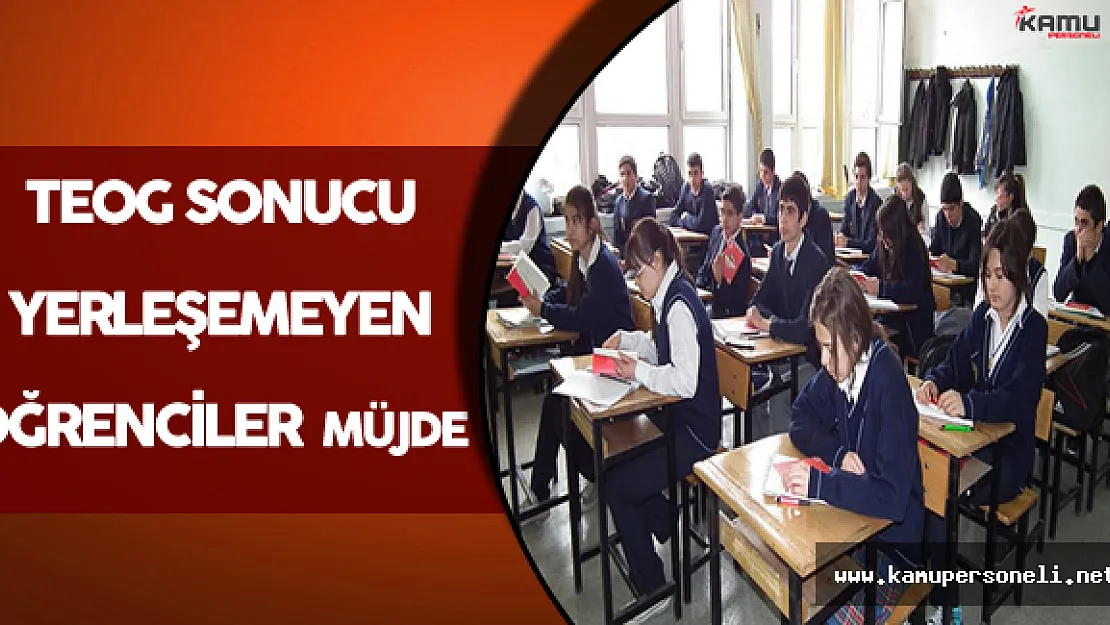 TEOG Sonuçlarına Göre Yerleşemeyen Öğrencilere Müjde !