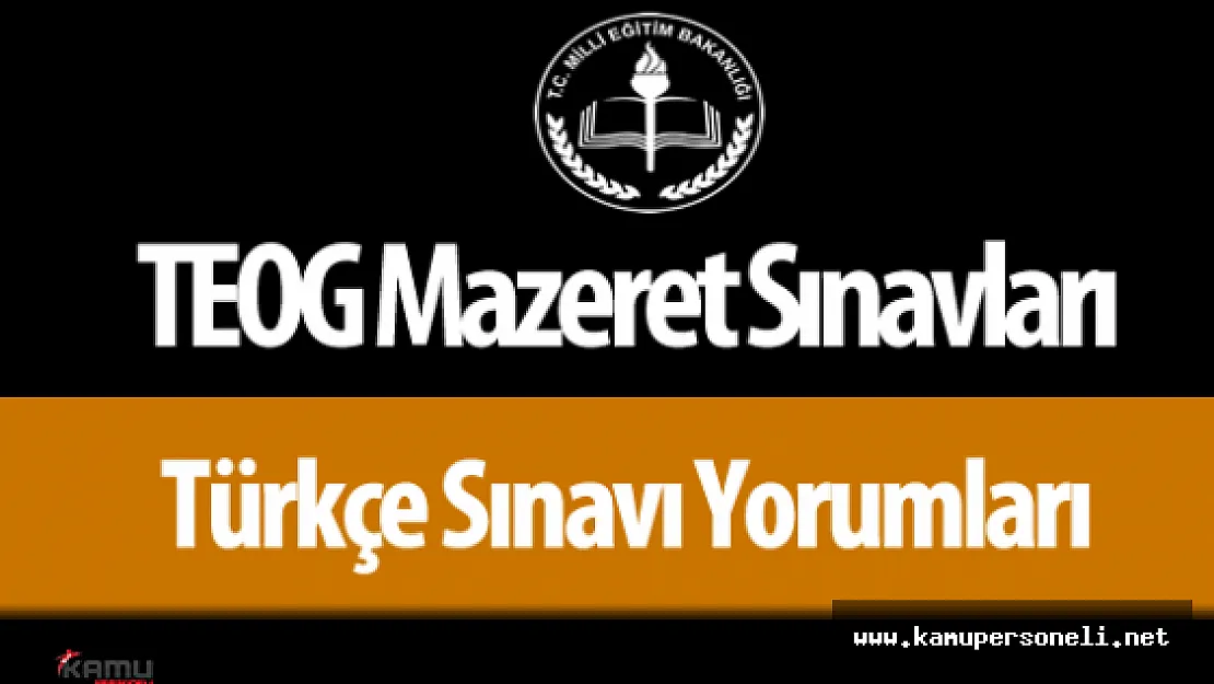 TEOG Türkçe Sınavı Soruları ,  Cevapları ve Yorumları ( Mazeret Sınavı )