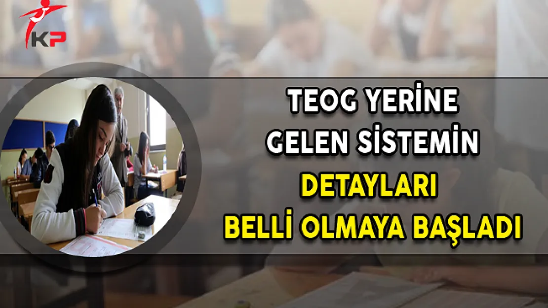 TEOG Yerine Gelen Yeni Sisteme Göre Sınav Saati ve Uygulanması Belli Oldu