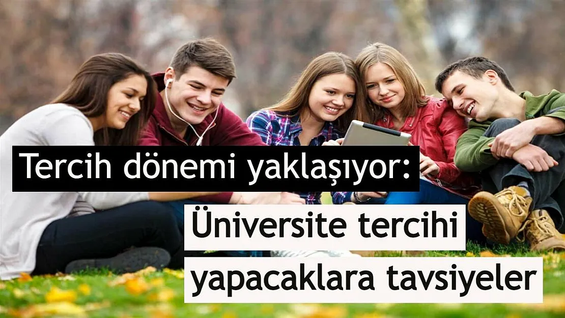 Tercih dönemi yaklaşıyor: Üniversite tercihi yapacaklara tavsiyeler