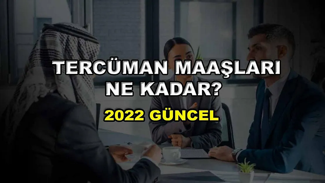 Tercüman Maaşları Ne Kadar? 2022 Güncel