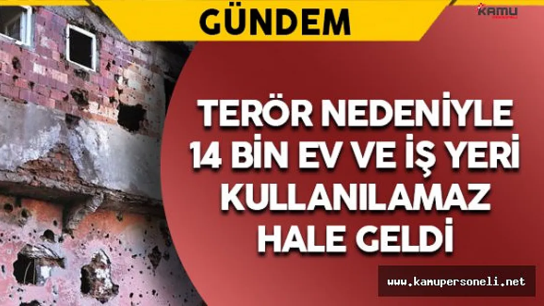 Terör Nedeniyle 14 Bin Ev ve İş Yeri Kullanılamaz Halde