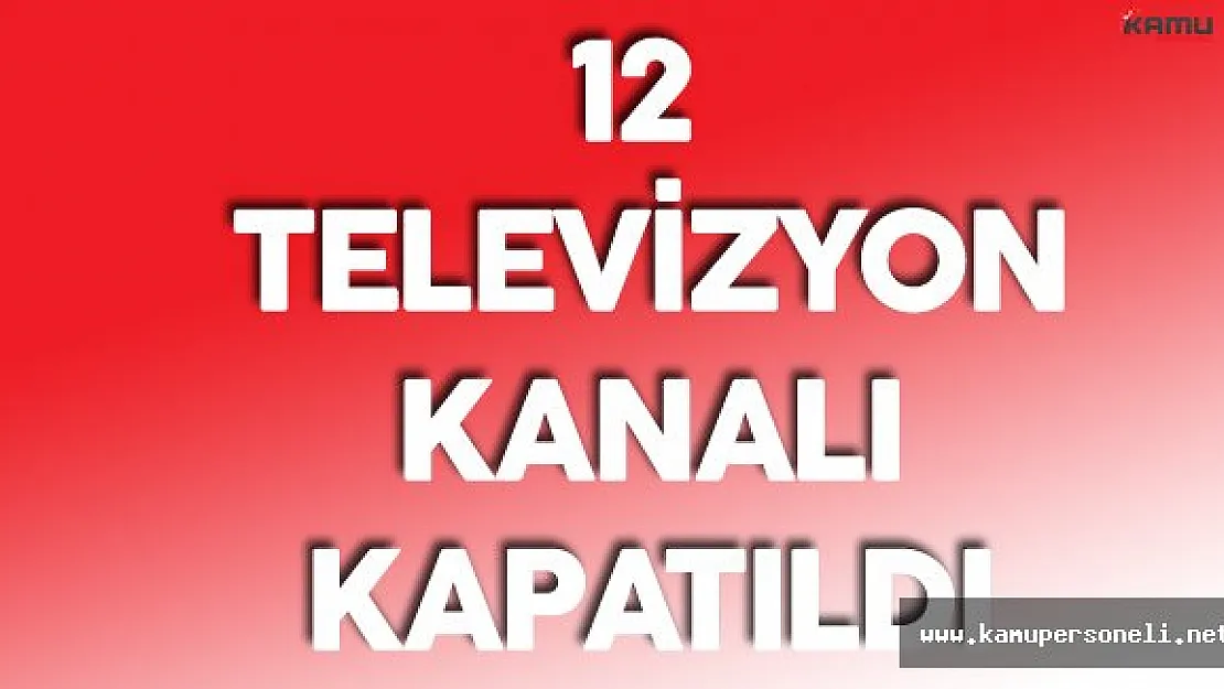 Terör Örgütü ile Bağlantısı Tespit Edilen 12 TV Kanalı Kapatıldı