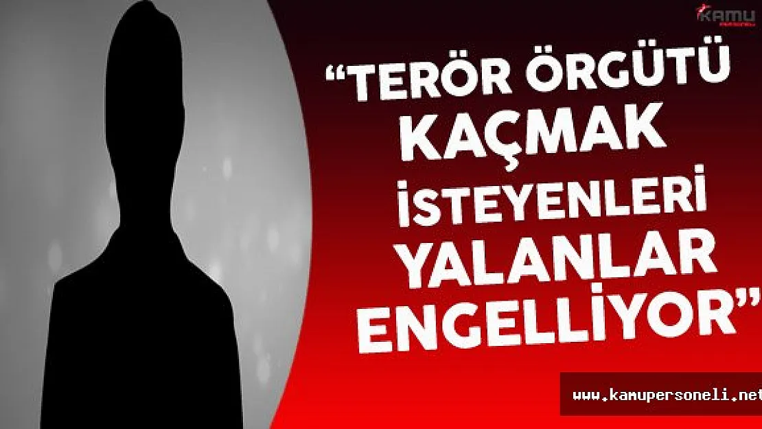 &quotTerör Örgütü Kaçmak İsteyenleri Yalanla Engelliyor"