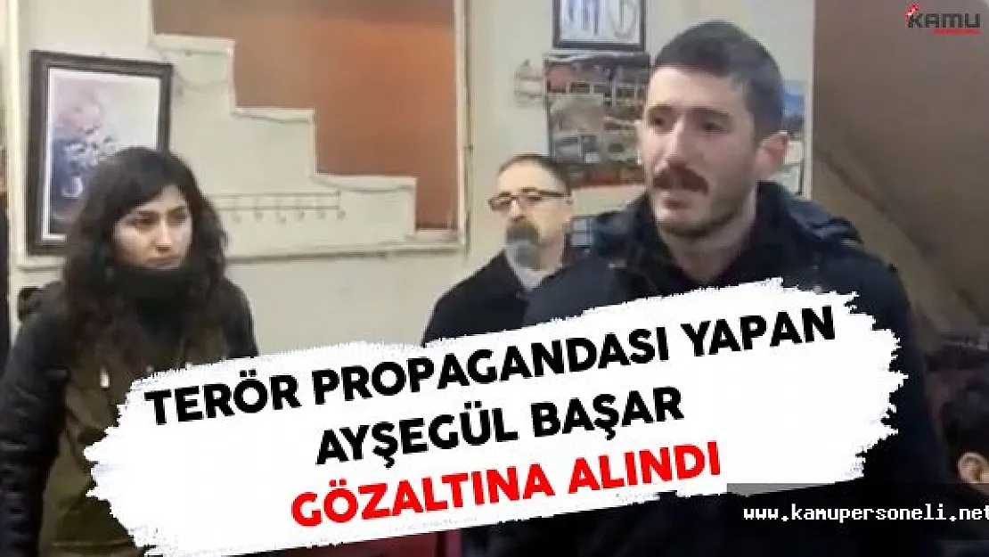 Terör Propagandası Yapan Ayşegül Başar Gözaltına Alındı