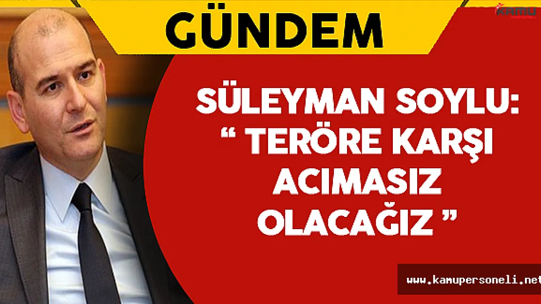 Teröre Karşı Acımasız Olacağız !
