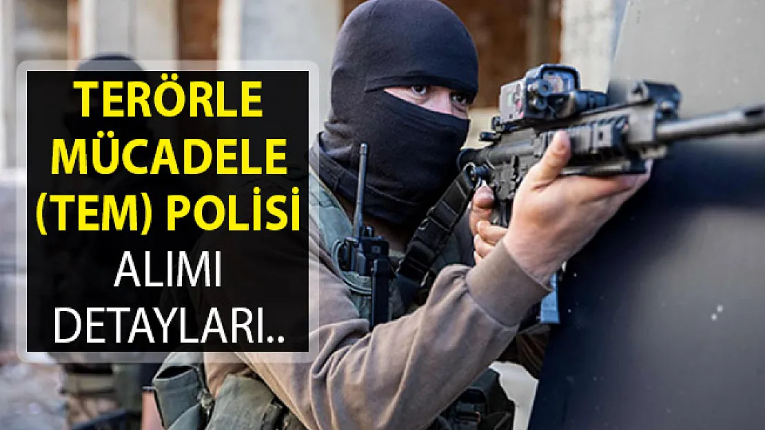 Terörle Mücadele Polisi Nasıl Olunur? TEM Polisi Nasıl Olunur? TEM Polisi Alımı Yapılacak Mı?