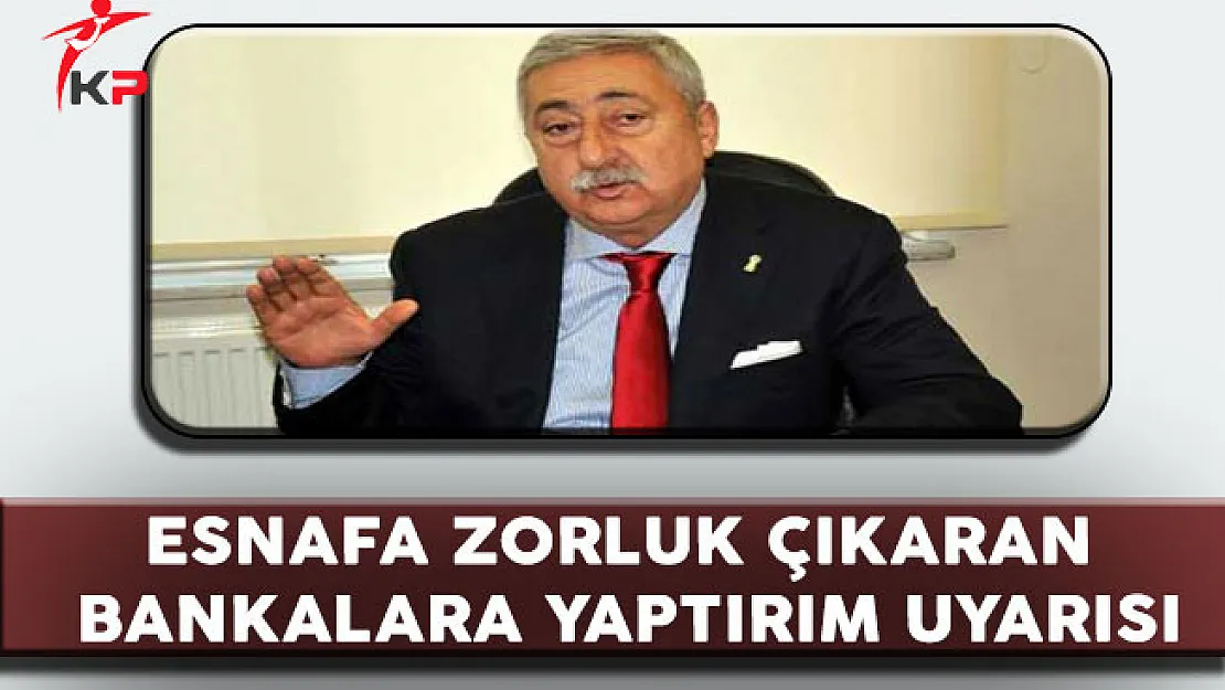 TESK Genel Başkanı: Esnafa Zorluk Çıkaran Bankalar Olumsuz Tavırlarından Vazgeçsin!
