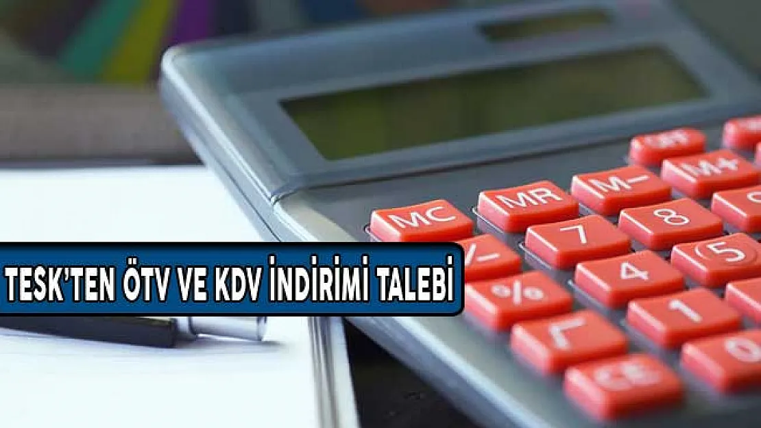 TESK ÖTV ve KDV İndirimi Talebinde Bulundu!
