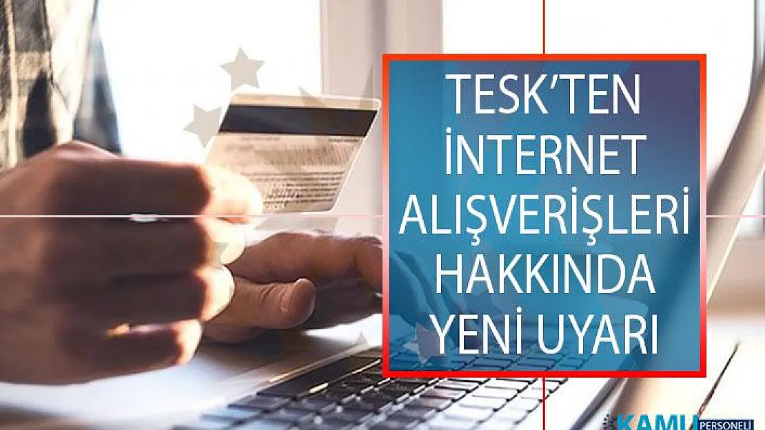 TESK'ten İnternet Alışverişleri Hakkında Uyarı! Yanıltıcı İndirim Kampanyalarına Dikkat Edin