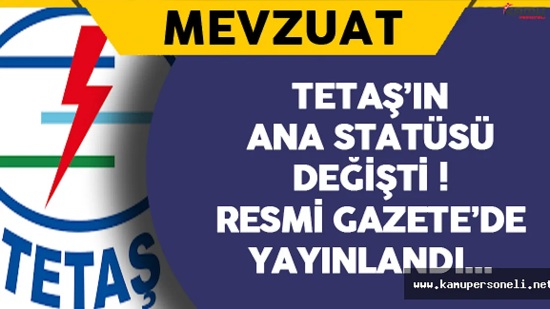 TETAŞ'ın Ana Statüsü Değişti !