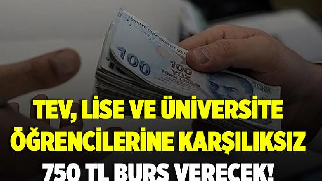 TEV öğrencilere karşılıksız 750 TL burs verecek! TEV Bursu Başvurusu..