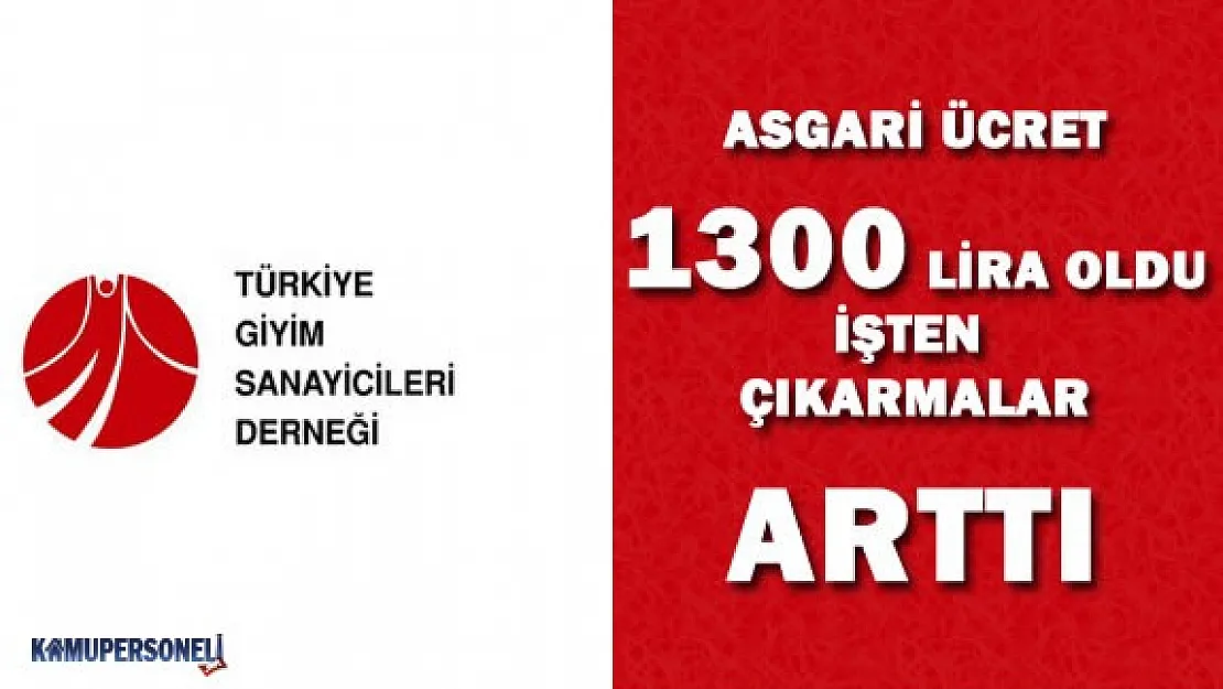 TGSD Başkanı : &quotAsgari Ücret 1300 Lira Olunca İşten Çıkarmalar Çoğaldı"