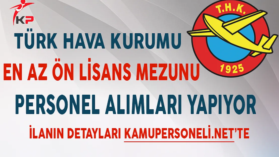 THK En Az Ön Lisans Mezunu Personel Alımı Yapıyor