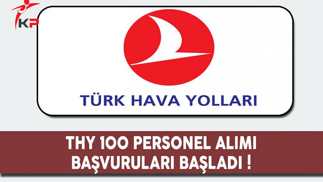 THY 100 Personel Alımı Başvuruları Başladı