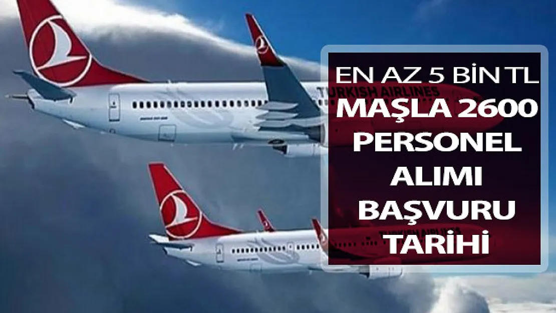 THY 2 Bin 600 Personel Alımı Yapacak ! 5 Bin TL Maaşı Var: Başvurular Ne Zaman?