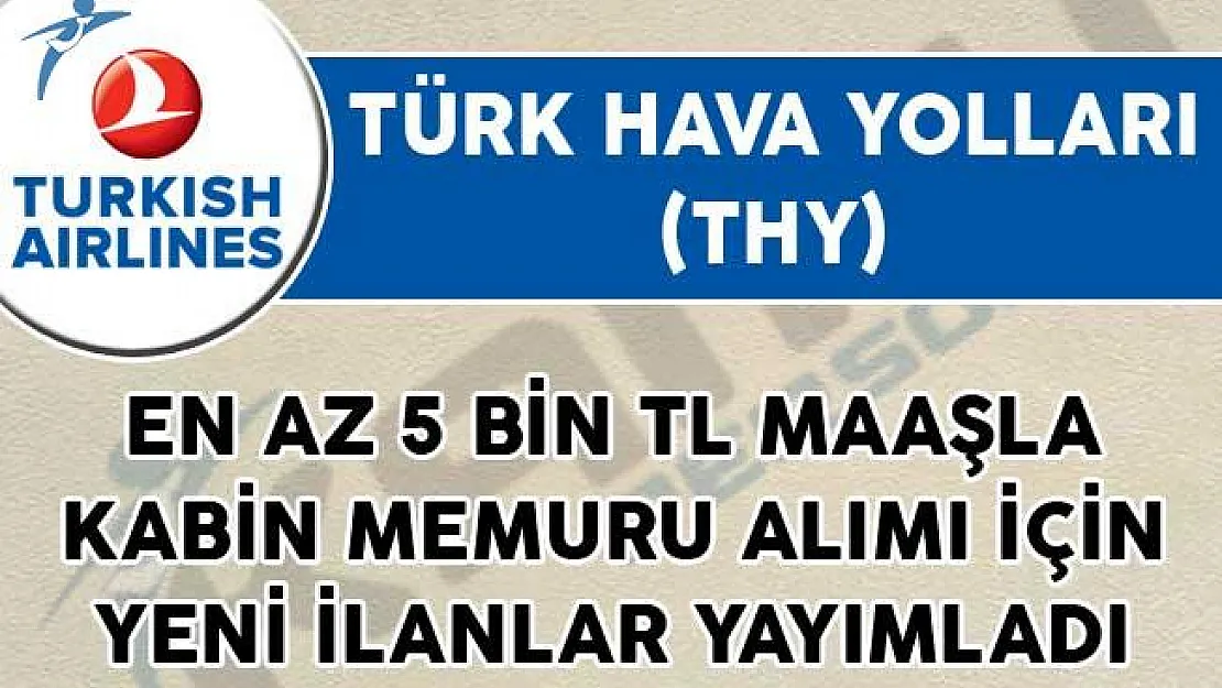 THY En Az 5 Bin TL Maaşla Kabin Memuru Alımı İçin Yeni İlanlar Yayımladı!