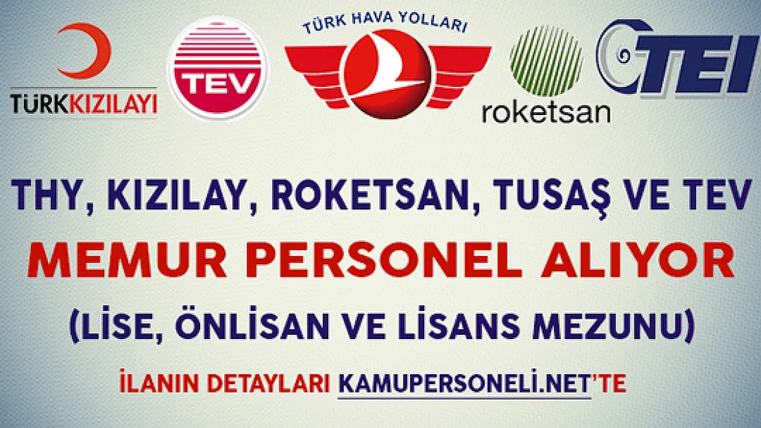 THY, Kızılay, Roketsan, TEV ve TUSAŞ Memur Personel Alım İlanı (Lise, Önlisans ve Lisans Mezunu)